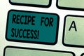 Text sign showing Recipe For Success. Conceptual photo tricks and guides in order to achieve certain goals Keyboard key