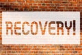 Text sign showing Recovery. Conceptual photo Return to normal state of health Regain possession or control Brick Wall art like