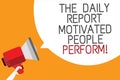 Text sign showing The Daily Report Motivated People Perform. Conceptual photo assignment created to rate workers Man holding megap