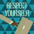 Text sign showing Respect Yourself. Conceptual photo believing that you good and worthy being treated well Rushing