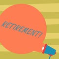 Text sign showing Retirement. Conceptual photo Leaving Job Stop Ceasing to Work after reaching some age Blank Round Color Speech