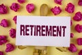 Text sign showing Retirement. Conceptual photo Leaving Job Stop Ceasing to Work after reaching some age written on Sticky Note pap