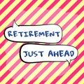 Text sign showing Retirement Just Ahead. Conceptual photo fact of leaving one s is job and ceasing to work