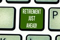 Text sign showing Retirement Just Ahead. Conceptual photo fact of leaving one s is job and ceasing to work Keyboard key