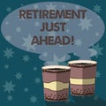 Text sign showing Retirement Just Ahead. Conceptual photo fact of leaving one s is job and ceasing to work Two To Go Cup