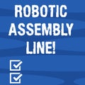 Text sign showing Robotic Assembly Line. Conceptual photo use to increase production speed and consistency Geometric