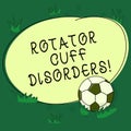 Text sign showing Rotator Cuff Disorders. Conceptual photo tissues in the shoulder get irritated or damaged Soccer Ball