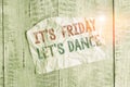 Text sign showing It s is Friday Let s is Dance. Conceptual photo Celebrate starting the weekend Go party Disco Music