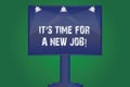 Text sign showing It S Time For A New Job. Conceptual photo Change of work seeking opportunities to grow Blank Lamp