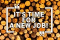 Text sign showing It S Time For A New Job. Conceptual photo having paid position regular employment Wooden background