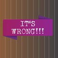 Text sign showing It S Wrong. Conceptual photo have made mistake or done something that is bad or illegal Blank Folded Royalty Free Stock Photo