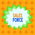 Text sign showing Sales Force. Conceptual photo they are responsible for of selling products or services Asymmetrical