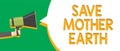 Text sign showing Save Mother Earth. Conceptual photo doing small actions prevent wasting water heat energy Indication