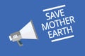 Text sign showing Save Mother Earth. Conceptual photo doing small actions prevent wasting water heat energy Symbol warning announc