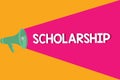 Text sign showing Scholarship. Conceptual photo Grant or Payment made to support education Academic Study