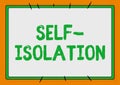 Text sign showing Self Isolation. Business approach promoting infection control by avoiding contact with the public Line