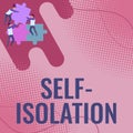 Text sign showing Self Isolation. Word for promoting infection control by avoiding contact with the public Team Holding