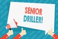 Text sign showing Senior Driller. Conceptual photo supervise and formally assess onsite work activities Hand Holding