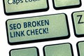 Text sign showing Seo Broken Link Check. Conceptual photo Search engine optimization error in website links Keyboard key
