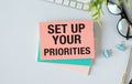 Text sign showing Set up your Priorities. Concept meaning Determine necessary over non necessary tasks