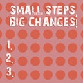 Text sign showing Small Steps Big Changes. Conceptual photo Make little things to accomplish great goals Circle photo Two Tone