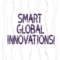 Text sign showing Smart Global Innovations. Conceptual photo capability of firms to create new opportunities Vertical