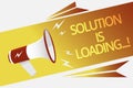 Text sign showing Solution Is Loading.... Conceptual photo thinking of way to solve big problems Diagnoses Megaphone loudspeaker s