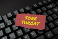 Text sign showing Sore Throat. Internet Concept Inflammation ot the pharynx and fauces resulted from an irritation