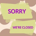Text sign showing Sorry We re are ClosedExpression of Regret Disappointment Not Open Sign. Conceptual photo Expression