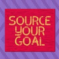 Text sign showing Source Your Goal. Conceptual photo work on your dreams and determine how to do that Set list Square