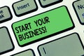 Text sign showing Start Your Business. Conceptual photo entrepreneur organize small organization Startups Keyboard key