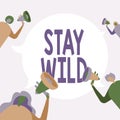 Sign displaying Stay Wild. Business concept keep being you and doing what you re doing Never want to change People