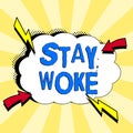 Text sign showing Stay Woke. Word for being aware of your surroundings and things going on Keep informed