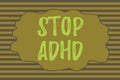 Text sign showing Stop Adhd. Conceptual photo Put at end the mental health disorder of children Hyperactive Seamless