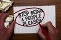 Text sign showing Stop Being A People Pleaser. Conceptual photo Do what you like not things other people want Hand hold