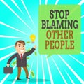 Text sign showing Stop Blaming Other People. Conceptual photo Do not make excuses assume your faults guilt Successful Businessman
