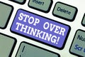 Text sign showing Stop Over Thinking. Conceptual photo avoid think about something too much or for long Keyboard key