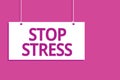 Text sign showing Stop Stress. Conceptual photo Seek help Take medicines Spend time with loveones Get more sleep Hanging board mes