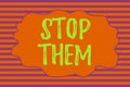 Text sign showing Stop Them. Conceptual photo used for telling someone not to do something that they are doing Seamless