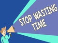 Text sign showing Stop Wasting Time. Conceptual photo advising an individual or group start planning and use it wisely