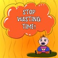 Text sign showing Stop Wasting Time. Conceptual photo doing something that unnecessary does not produce benefit Baby