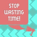 Text sign showing Stop Wasting Time. Conceptual photo doing something that unnecessary does not produce benefit Color