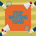 Text sign showing Stop Wasting Time. Conceptual photo doing something that unnecessary does not produce benefit Hu