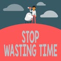 Text sign showing Stop Wasting Time. Internet Concept advising person or group start planning and use it wisely Man