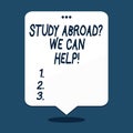 Text sign showing Study Abroadquestion We Can Help. Conceptual photo going overseas complete your studies.