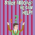 Text sign showing Study Abroadquestion We Can Help. Conceptual photo going overseas complete your studies.