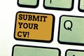 Text sign showing Submit Your Cv. Conceptual photo Looking for a job Recruitment send us resume to apply Keyboard key
