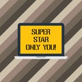 Text sign showing Super Star Only You. Conceptual photo Different unique the most brilliant demonstrating successful