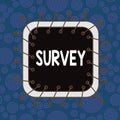 Text sign showing Survey. Conceptual photo look closely at or examine someone or something Record area Asymmetrical uneven shaped