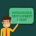 Text sign showing Sustainable Development Goals. Conceptual photo Unite Nations Global vision for huanalysisity Man